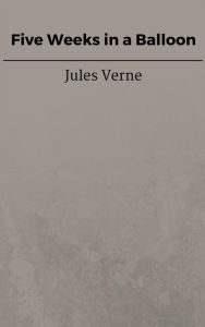 Title: Five Weeks in a Balloon, Author: Jules Verne