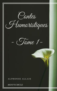 Title: Contes Humoristiques - Tome 1, Author: Alphonse Allais