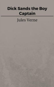 Title: Dick Sands the Boy Captain, Author: Jules Verne