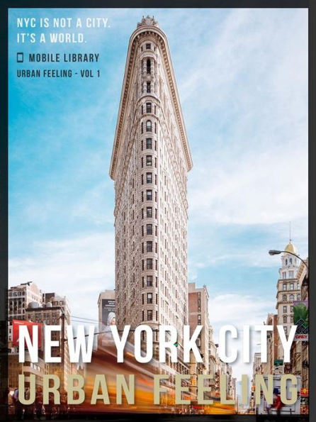 New York City Guide Of Urban Feeling: A NON Traditional NYC Guidebook - Get In! [Urban Feeling - Vol 1]