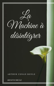 Title: La Machine à désintégrer, Author: Arthur Conan Doyle