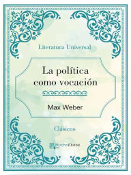 Title: La política como vocación, Author: Max Webber
