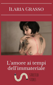 Title: L'amore ai tempi dell'immateriale, Author: Ilaria Grasso