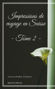 Title: Impressions de voyage en Suisse (tome 2), Author: Alexandre Dumas
