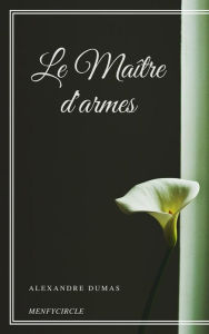 Title: Le Maître d'armes, Author: Alexandre Dumas
