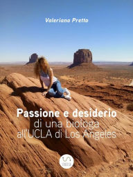 Title: Passione e desiderio di una biologa all'UCLA di Los Angeles, Author: Valeriana Pretto