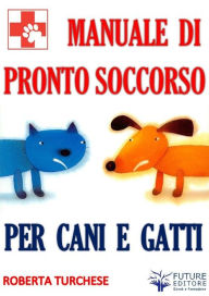 Title: Pronto Soccorso per Cani e Gatti, Author: Roberta Turchese