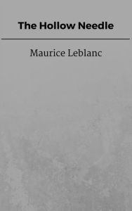 Title: The Hollow Needle, Author: Maurice Leblanc