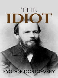 Title: The Idiot, Author: Fyodor Dostoevsky