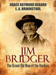 Title: Jim Bridger: The Grand Old Man of the Rockies, Author: Grace Raymond Hebard