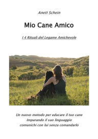 Title: Mio Cane Amico: I 4 Rituali del Legame Amichevole, Author: Anett Schein