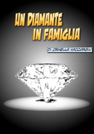 Title: Un-diamante-in-famiglia, Author: Ornella Vaccargiu