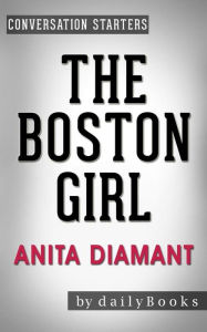 Title: The Boston Girl: A Novel by Anita Diamant Conversation Starters, Author: dailyBooks
