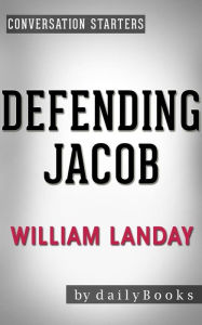 Title: Defending Jacob: A Novel by William Landay Conversation Starters, Author: dailyBooks