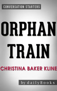 Title: Orphan Train: A Novel by Christina Baker Kline Conversation Starters, Author: dailyBooks