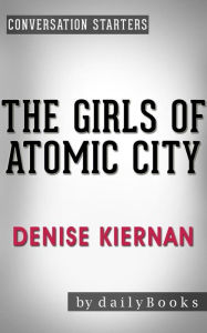 Title: The Girls of Atomic City: by Denise Kiernan Conversation Starters, Author: Daily Books