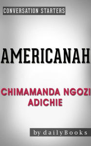 Title: Americanah: A Novel by Chimamanda Ngozi Adichie Conversation Starters, Author: Daily Books