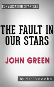 Title: The Fault in Our Stars: A Novel by John Green Conversation Starters, Author: dailyBooks