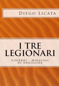 Title: I Tre Legionari: Lourdes - Miracoli Di Angiolina, Author: Diego Licata