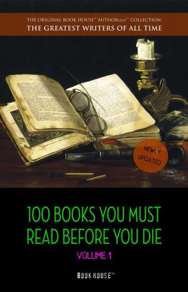 100 Books You Must Read Before You Die - volume 1 [newly updated] [Pride and Prejudice; Jane Eyre; Wuthering Heights; Tarzan of the Apes; The Count of Monte Cristo; A Room With a View; The Odyssey; etc.] (Book House Publishing)