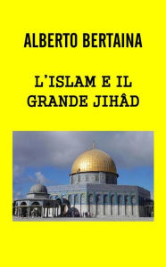 Title: L'Islam è il grande JIHAD, Author: ALBERTO BERTAINA