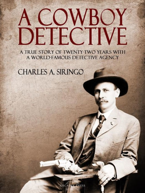 A Cowboy Detective: A True Story of Twenty-two Years with a World ...