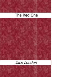 Title: The Red One, Author: Jack London