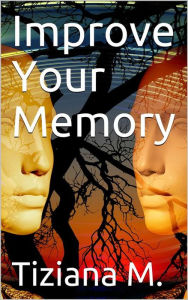 Title: Improve Your memory, Author: Tiziana M.