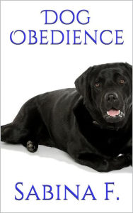 Title: Dog Obedience, Author: Sabina F.