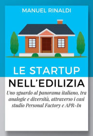 Title: Le startup nell'Edilizia: Uno sguardo al panorama italiano, tra analogie e diversità, attraverso i casi studio Personal Factory e APR-In, Author: Manuel Rinaldi