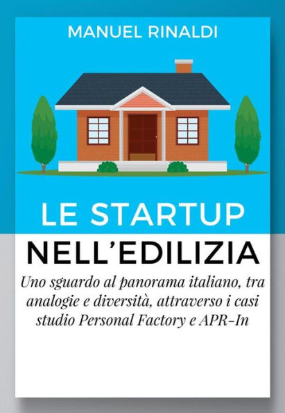 Le startup nell'Edilizia: Uno sguardo al panorama italiano, tra analogie e diversità, attraverso i casi studio Personal Factory e APR-In