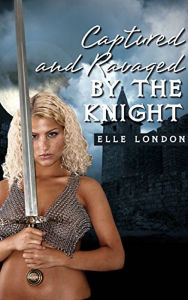 Title: Captured And Ravaged In Public By The Knight: Medieval Spanking Erotica, Author: Elle London