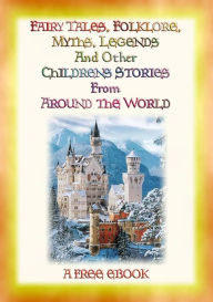 Title: Folklore, Fairy Tales, Myths, Legends and Other Children's Stories from Around the World: A Free Ebook, Author: Various