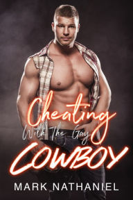 Title: Cheating With The Gay Cowboy: MM Western Erotica, Author: Mark Nathaniel