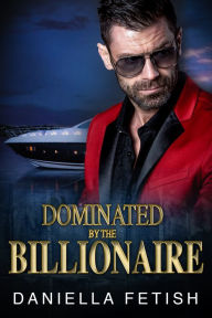 Title: Dominated By The Billionaire: Spanked And Impregnated, Author: Daniella Fetish