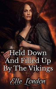 Title: Held Down And Filled Up By The Vikings, Author: Elle London