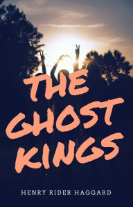 Title: The Ghost Kings, Author: H. Rider Haggard