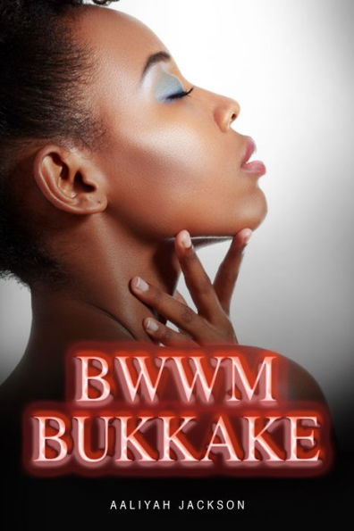 Bwwm Bukkake By Aaliyah Jackson Ebook Barnes And Noble®