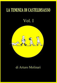Title: La tenenza di Casteldisasso: Vol. I, Author: Arturo Molinari