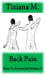 Title: Back Pain: How To Prevent And Reduce It, Author: Tiziana M.