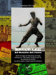 Title: Bruce Lee-Ad Oriente del cuore, Author: Lorenzo De Luca