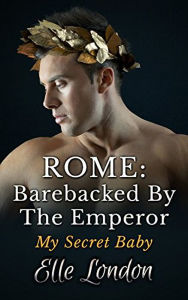 Title: Barebacked By The Emperor: My Secret Baby, Author: Elle London