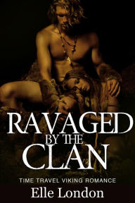 Title: Ravaged By The Clan: Viking Time Travel Erotic Romance, Author: Elle London