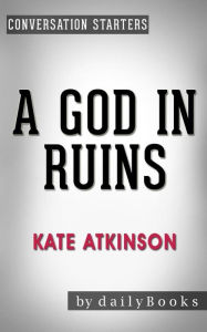 Title: A God in Ruins: by Kate Atkinson Conversation Starters, Author: Daily Books