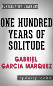 Title: One Hundred Years of Solitude: A Novel by Gabriel Garcia Márquez Conversation Starters, Author: Daily Books