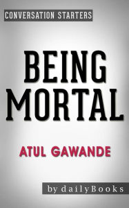 Title: Being Mortal: by Atul Gawande Conversation Starters, Author: Daily Books