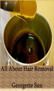 Title: All About Hair Removal, Author: Georgette Sun