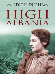 Title: High Albania, Author: M. Edith Durham