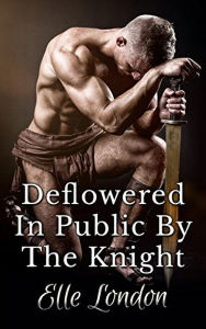 Title: Deflowered In Public By The Knight, Author: Elle London