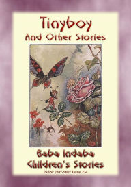 Title: TINYBOY AND OTHER STORIES - Children's Fairy Adventures at the Bottom of the Garden: Baba Indaba Children's Stories Issue 234, Author: Anon E. Mouse